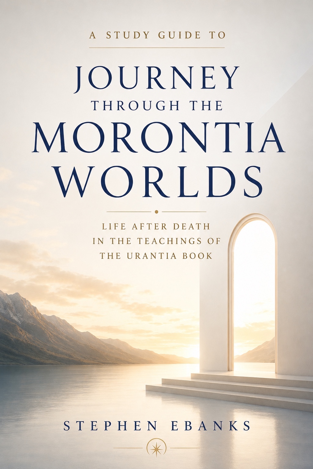 A Study Guide to Journey Through the Morontia Worlds by Stephen Ebanks