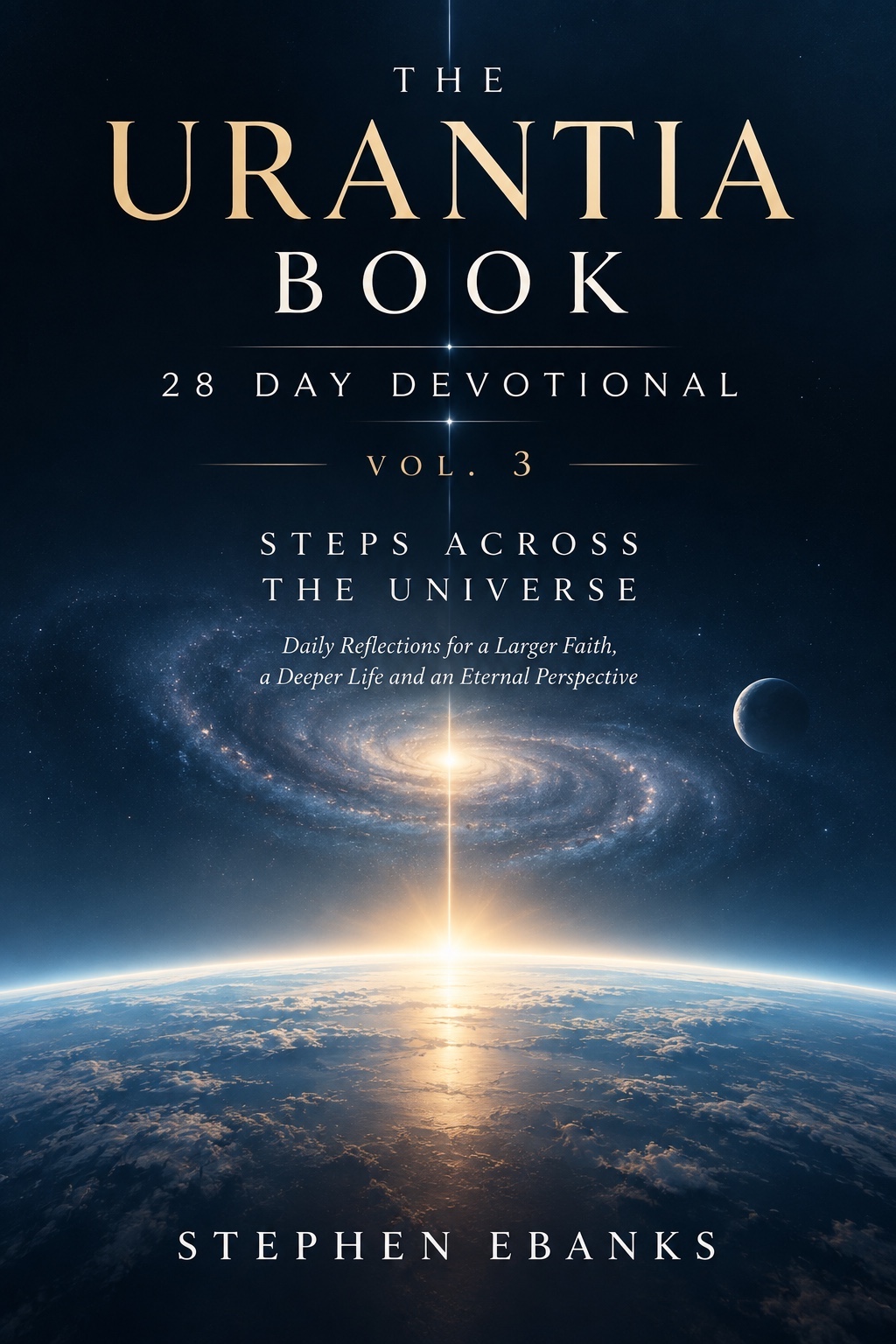 Steps Across the Universe by Stephen Ebanks — The Urantia Book 28 Day Devotional, Vol. 3